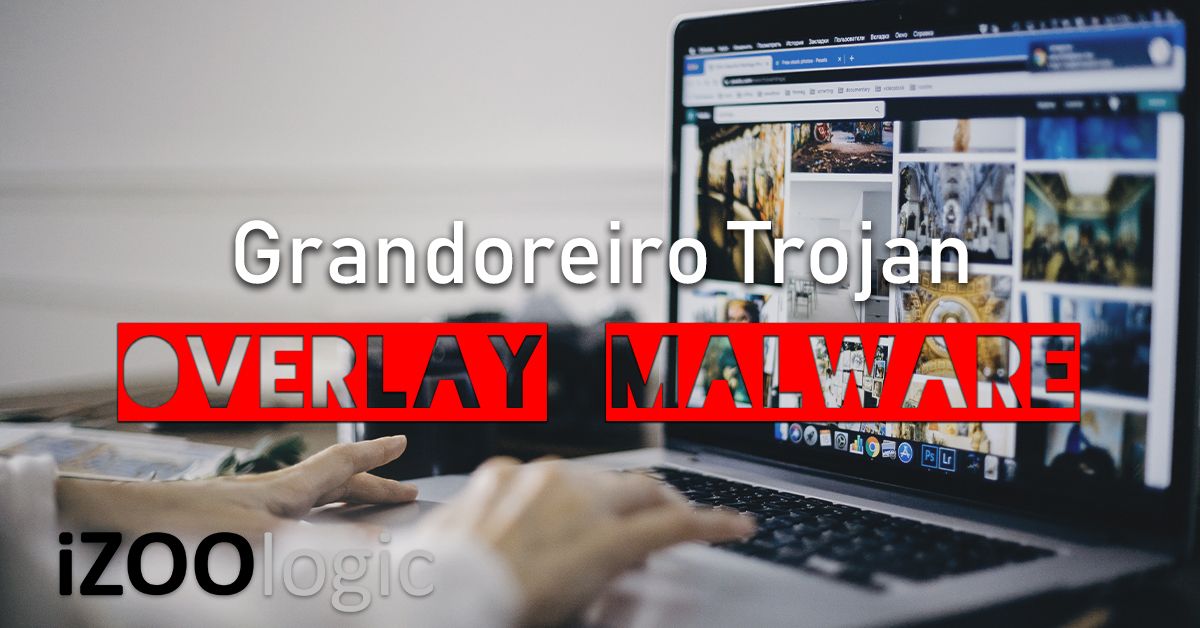 Grandoreiro Trojan Overlay Malware Antimalware microsoft malware