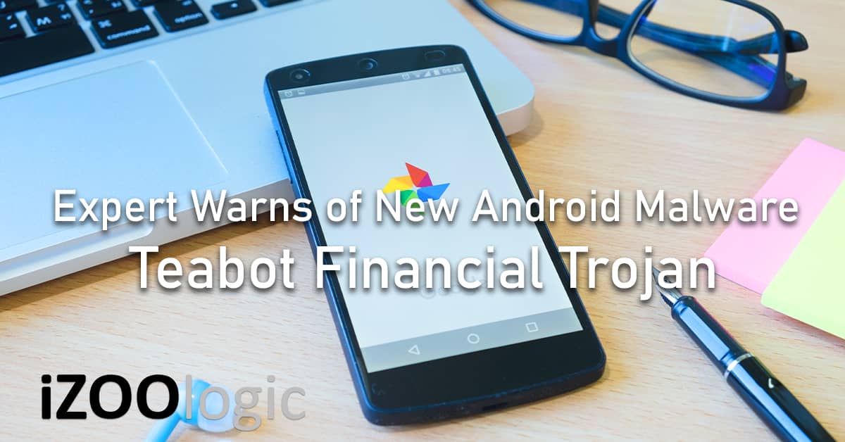 new android device malware teabot financial trojan