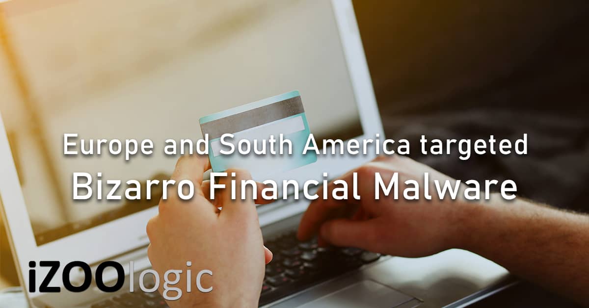 bizarro financial malware trojan europe south america banks