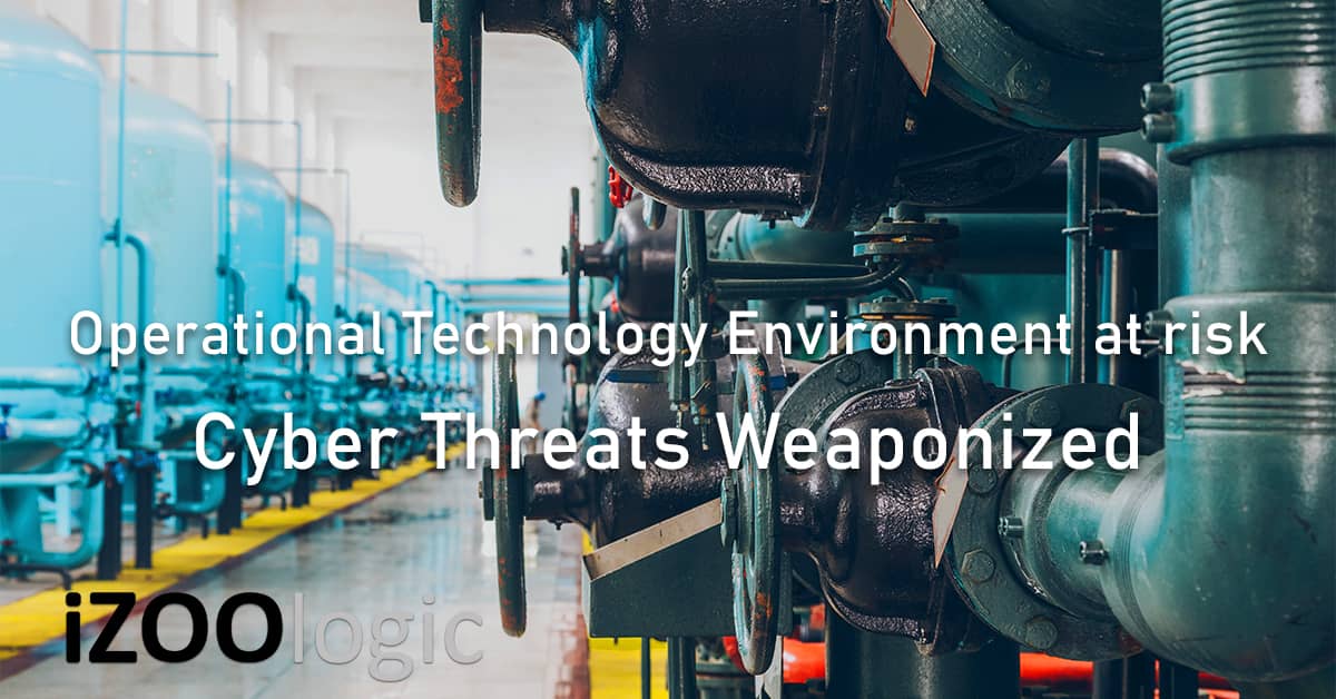 Operational Technology Environment risk Cyber Threats weaponized