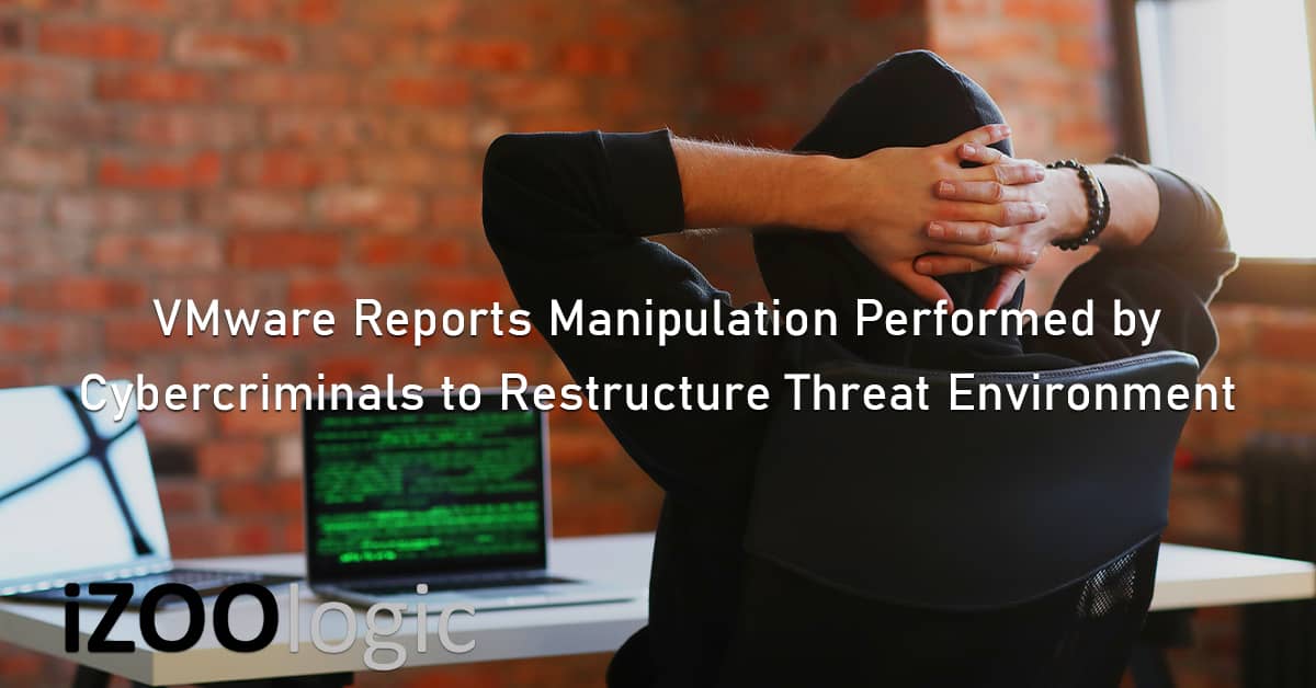 vmware reports manipulation cybercriminals threat environment