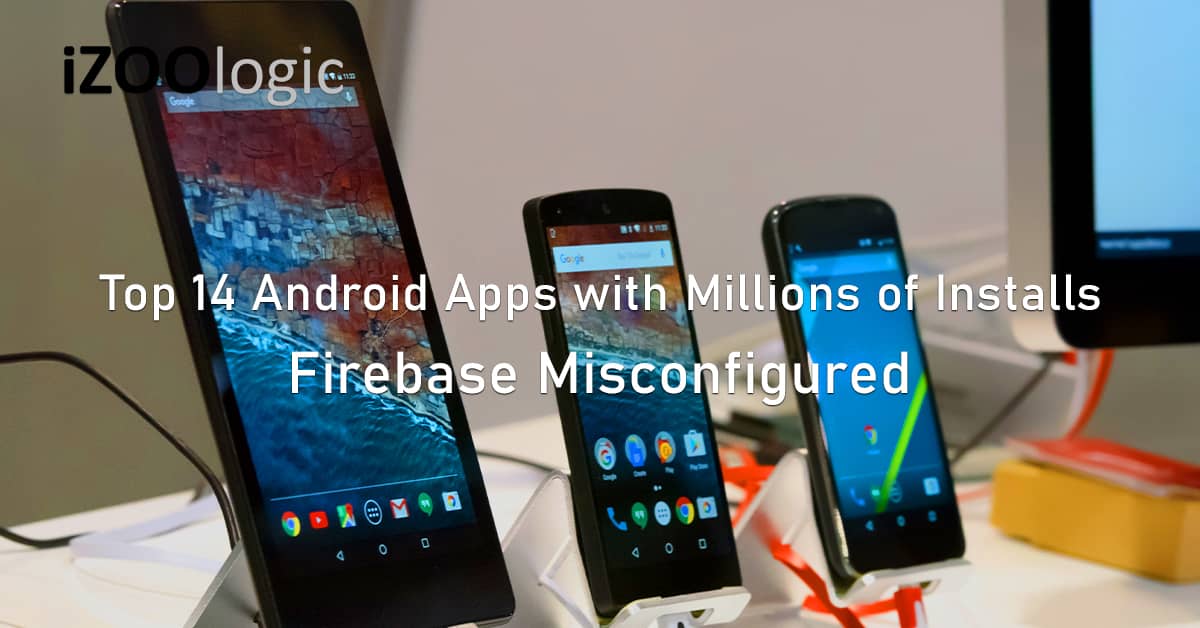 Top 14 Android mobile Apps Firebase misconfigured