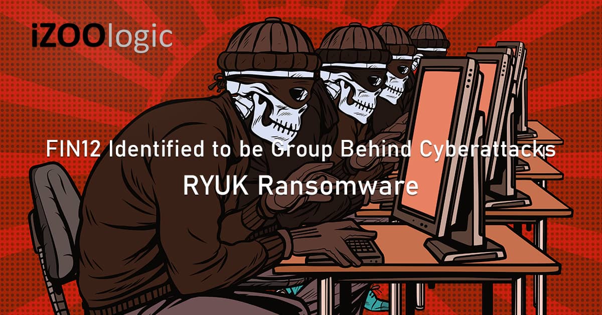 FIN12 cybercrime group RYUK ransomware cyberattacks