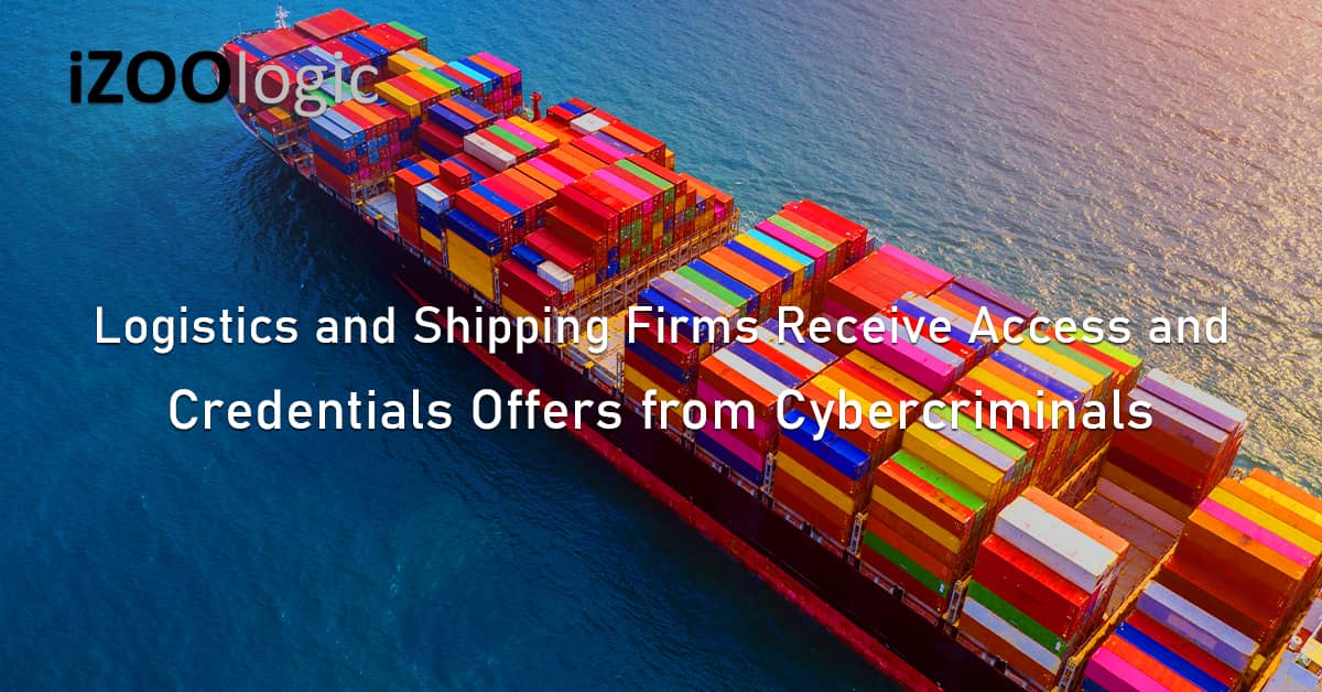 Logistics Shipping Firms Access Credentials Cybercriminals Transport Supply Chain Fraud Prevention