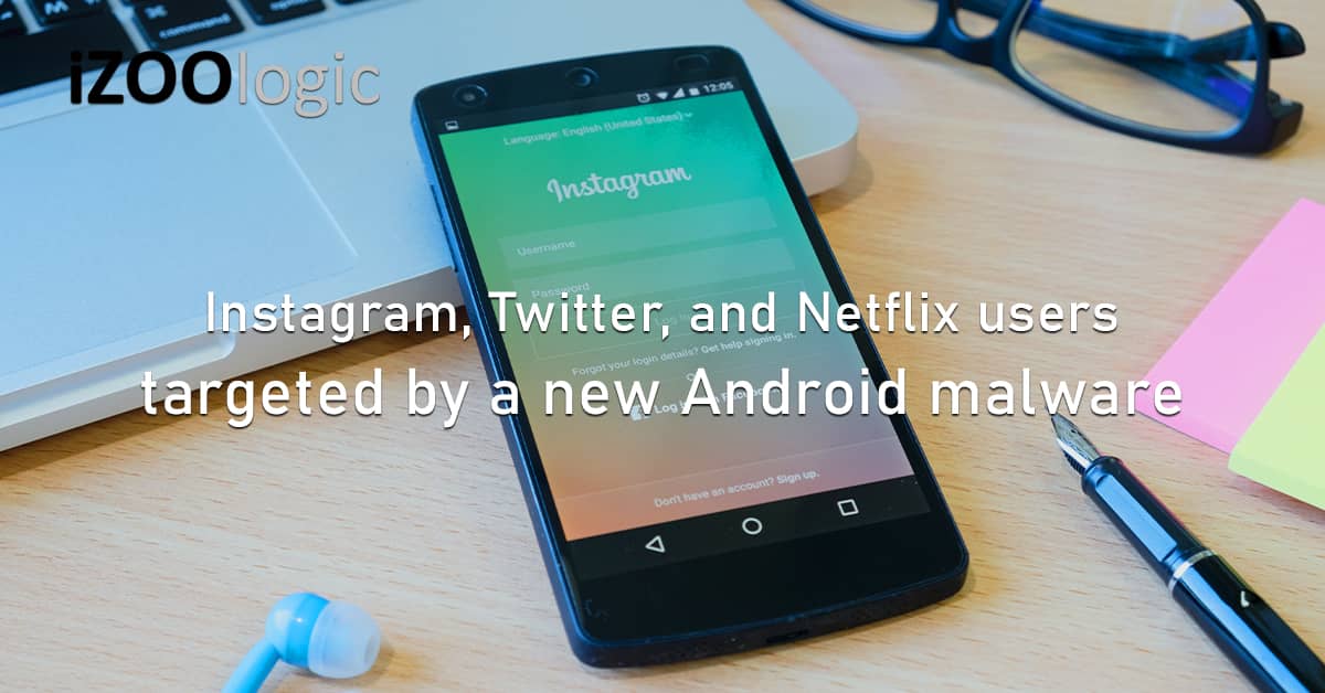 Instagram Twitter Netflix Android Malware MasterFred Malicious Overlays Data Exfiltration