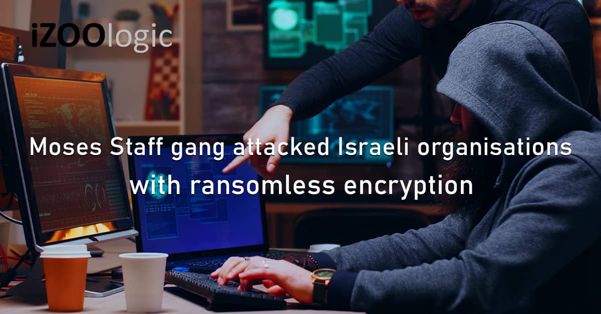 Moses Staff Threat Group Israel Ransomless Encryption CyberAttack Digital Risk
