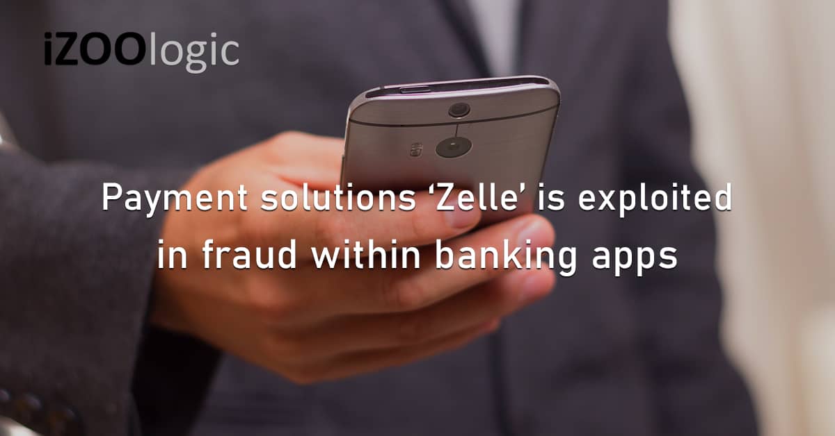 Payment Solutions Zelle Brand Abuse Exploited Online Fraud Mobile Banking OTP Stealing Vishing