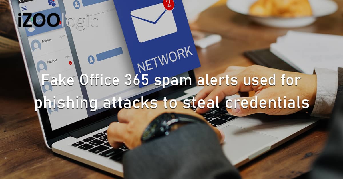 Fake Office 365 Spam Alerts Phishing Attacks Credential Stealing Identity Theft