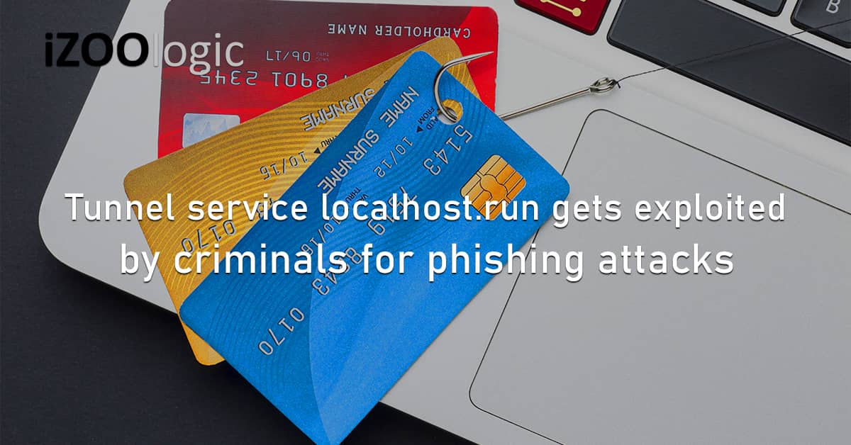 Tunnel Service localhost.run Exploited Cybercriminals Phishing Cyberattacks Web App