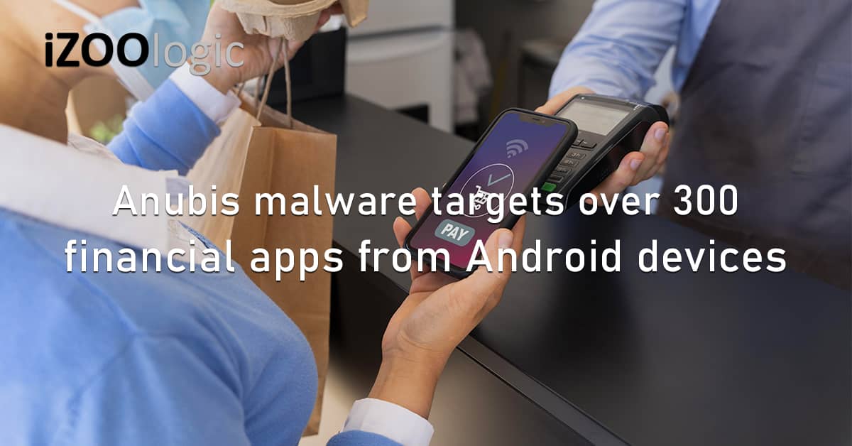 Anubis Malware 300 Financial Apps Android Devices Mobile Apps
