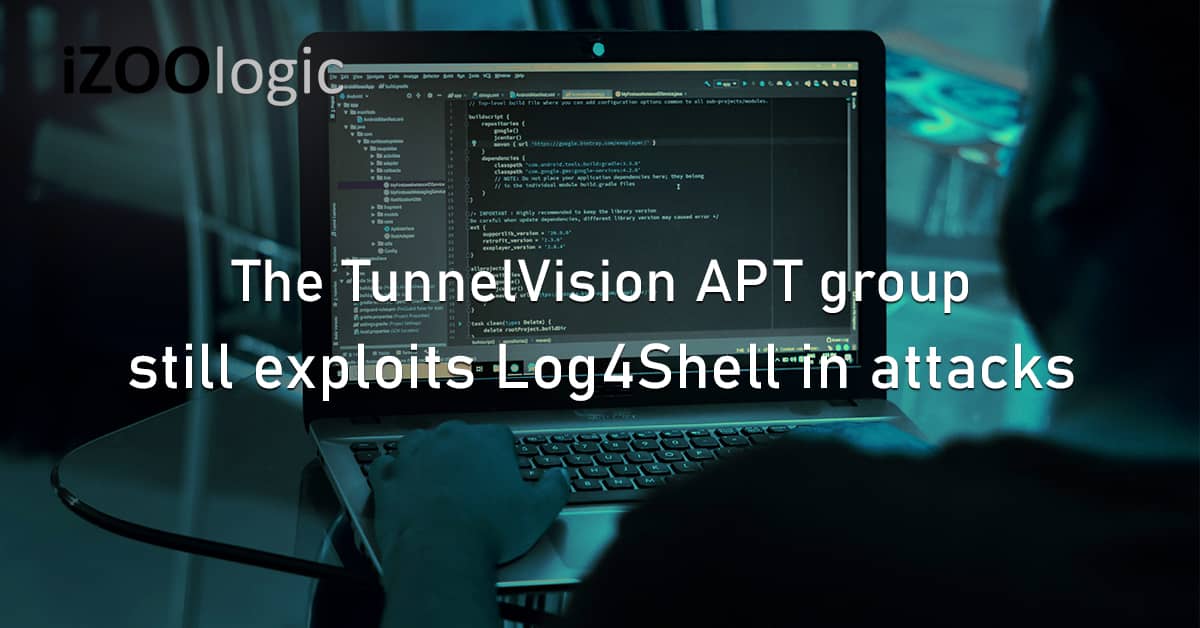 Tunnel Vision APT Threat Group Vulnerability Exploit Log4Shell Cyberattacks
