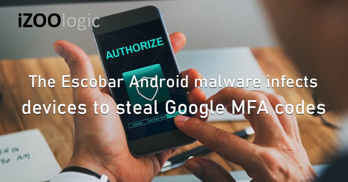 Escobar Android Malware Mobile Device Google MFA Codes Aberebot Banking Trojan