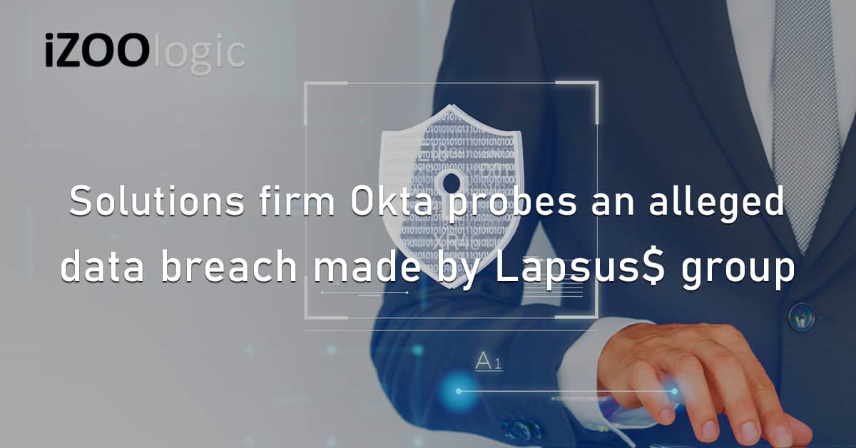 Security Solutions Firm Okta IAM Data Breach Lapsus$ Hacking Group Ransomware
