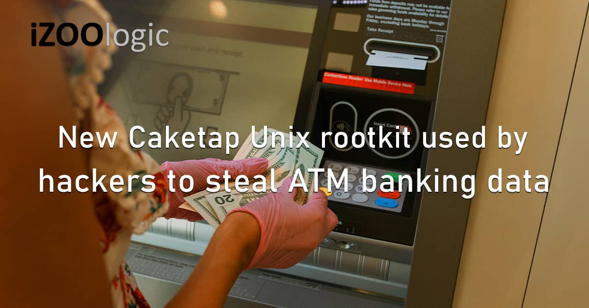 Caketap Unix Rootkit Hackers ATM Banking Data Financial Malware UNC1945 LightBasin Linux