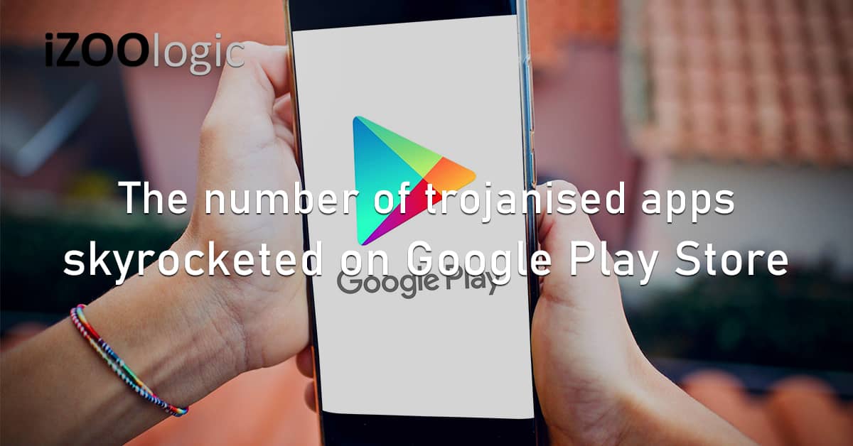 Trojanised Apps Mobile Malware Google Play Store Android Fake Apps Credential Stealer