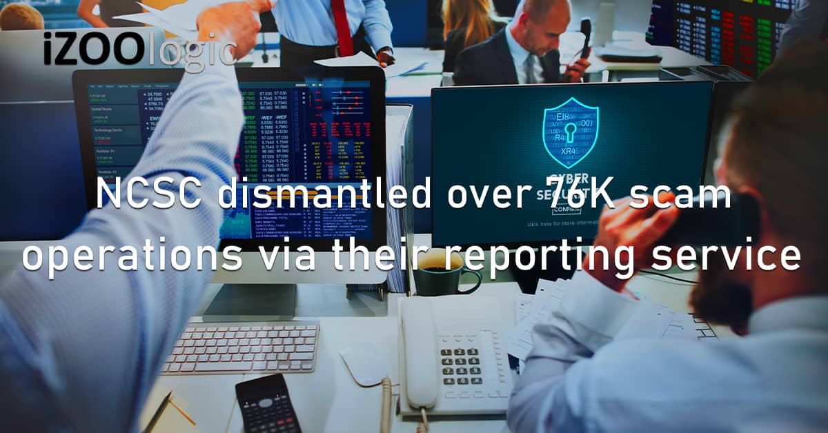 NCSC Dismantled 76K Scam Operations Online Fraud Reporting Service Phishing