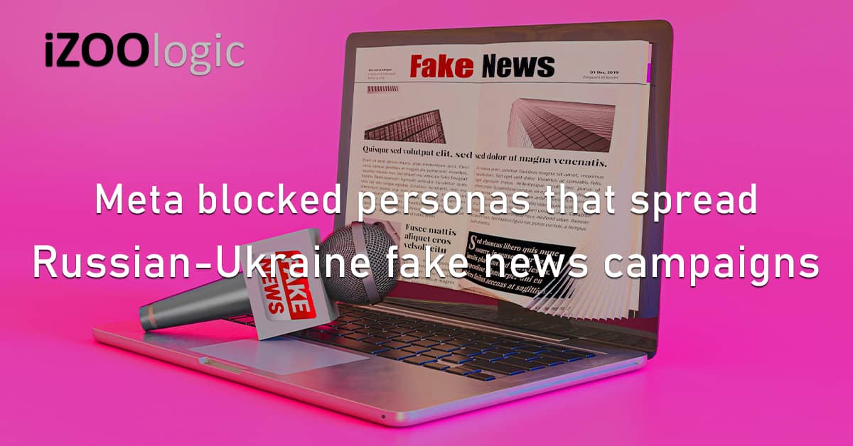 Meta Facebook Fake Persona Misinformation Spread Russia Ukraine Fake News Campaigns Threat Actors