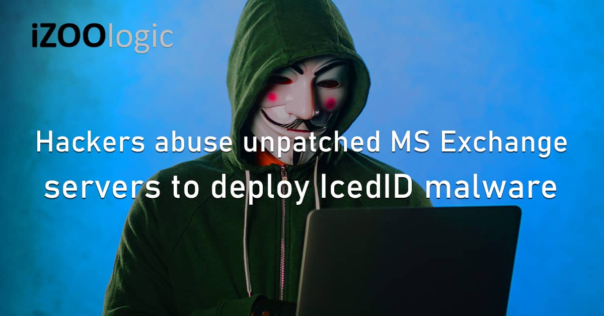 Hackers Vulnerability Abuse Unpatched MS Exchange Servers IcedID Malware Banking Trojan