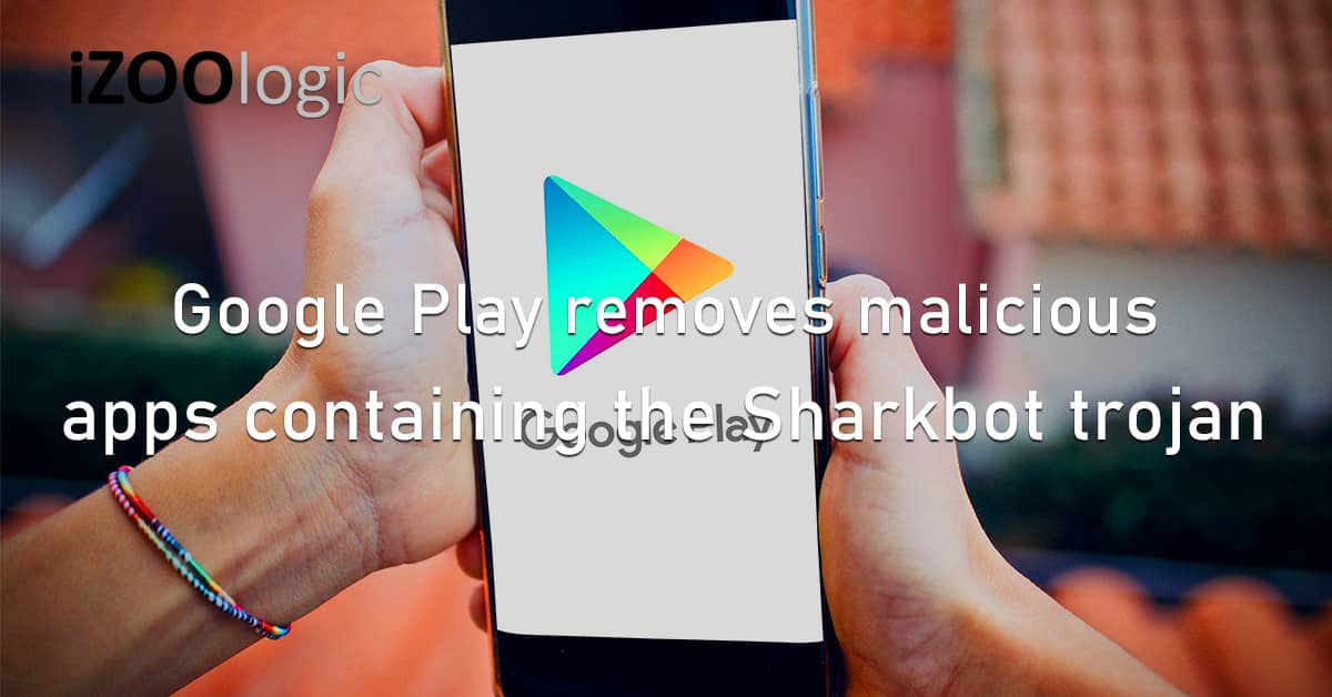Google Play Malicious Apps Mobile Malware Sharkbot Trojan