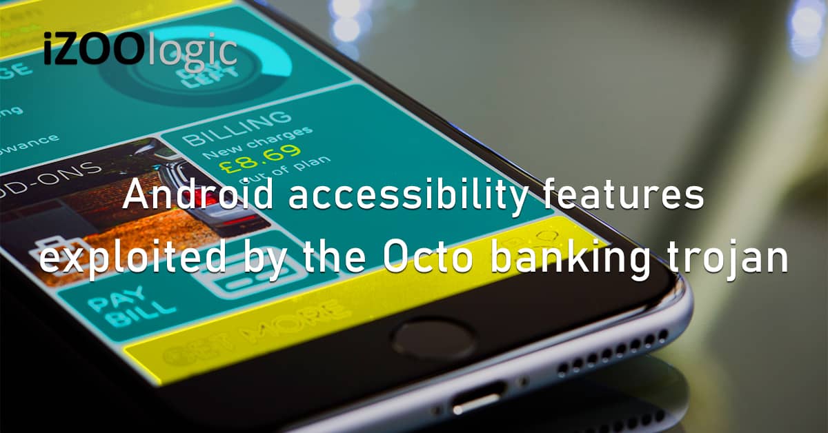 Android Accessibility Features Octo Banking Trojan Mobile Malware