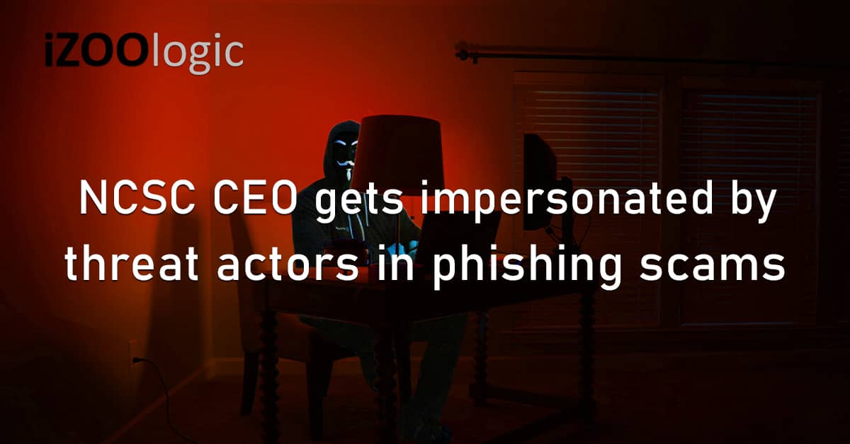 NCSC CEO Impersonation Threat Actors Phishing Scam Fraud Prevention Lindy Cameron
