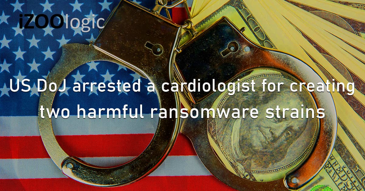 US DoJ Arrested Cardiologist Ransomware Malware Strains