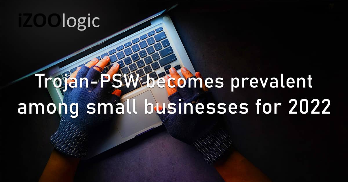 Trojan-PSW Small Businesses 2022 Trojan Password Stealing Ware Password Stealer Cyberattacks