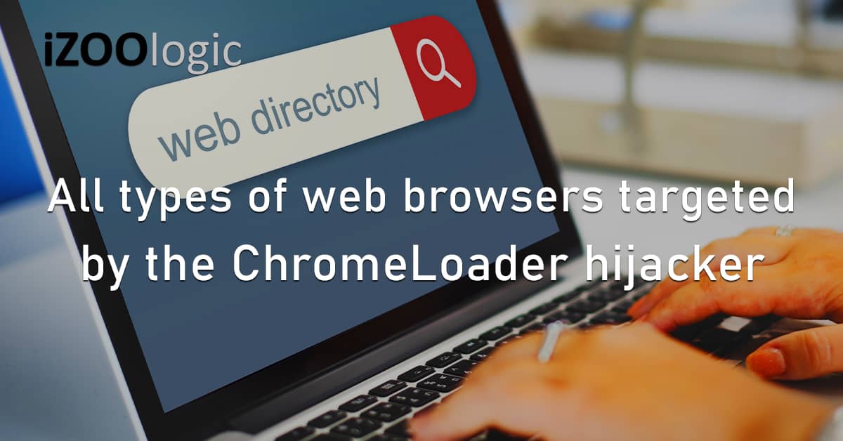 Web Browsers ChromeLoader Hijacker Chrome Safari Firefox Opera