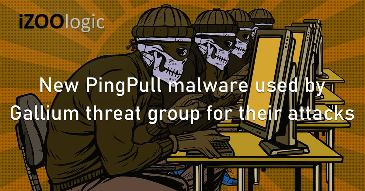 PingPull Malware Gallium Threat Group Cyberattacks Chinese Hackers