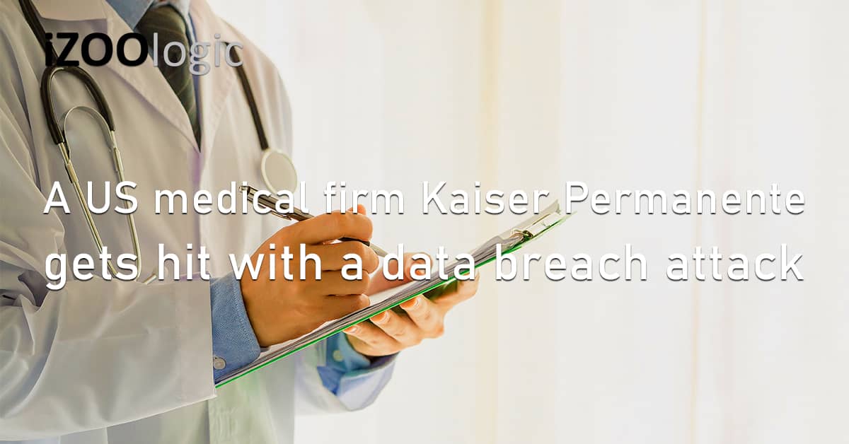 US Medical Firm Healthcare Kaiser Permanente KP Data Breach Cyberattack Infosec Privacy Fraud Prevention