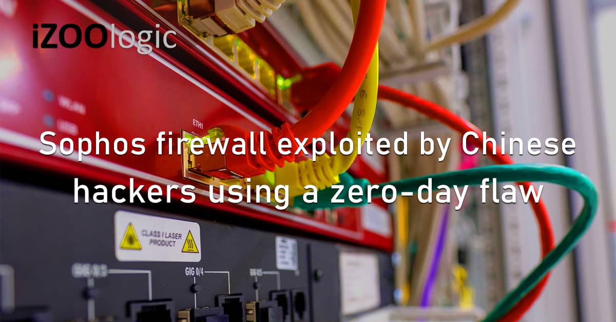 Sophos Firewall Vulnerability Exploit Chinese Hackers Zero Day Flaw