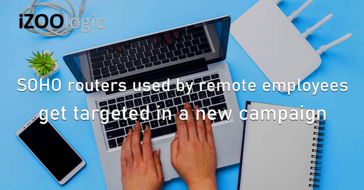 SOHO Routers Remote Employees Cyberattack Campaign ZuoRAT North America Europe Network Sniffing
