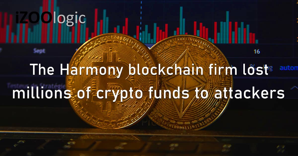 The Harmony Blockchain Firm Lost Millions Crypto Assets Funds Cyberattackers