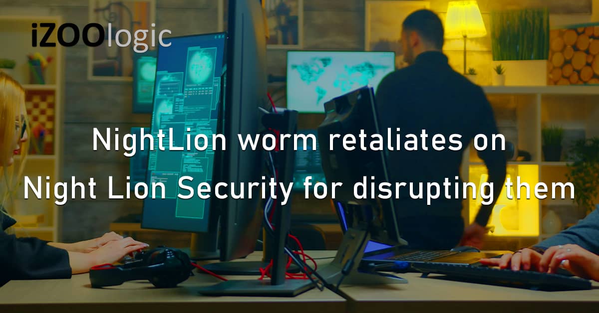 NightLion Worm Retaliates Night Lion Security Disrupting Threat Gangs