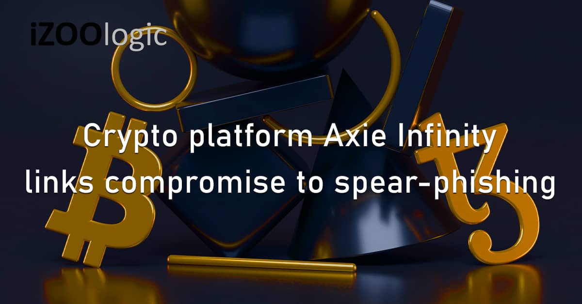 Crypto Platform Axie Infinity Compromised Links Spear Phishing Cybersecurity LinkedIn