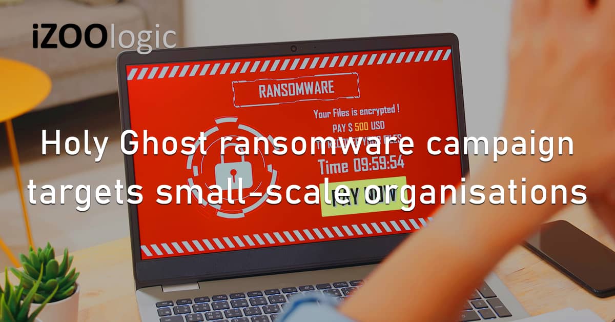 Holy Ghost Ransomware Cyberattrack Campaign Small Scale Organisations Financial Malware