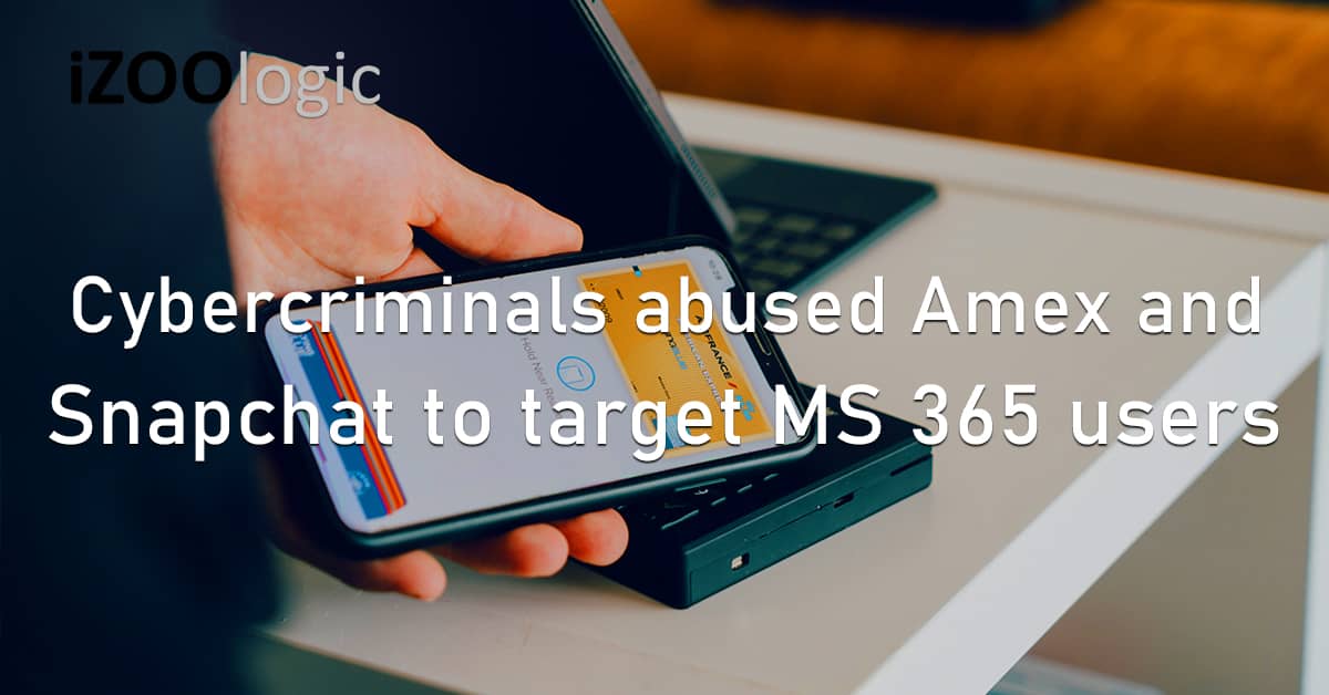 Cybercrime Brand Abuse Amex Snapchat MS 365 Phishing Social Media Finance Banking Redirects