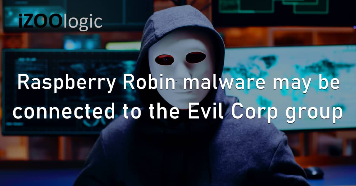 Raspberry Robin Malware Connected Evil Corp Threat Group