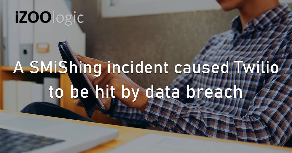 SMiShing Incident Twilio Data Breach Social Engineering Fraud Prevention Impersonation