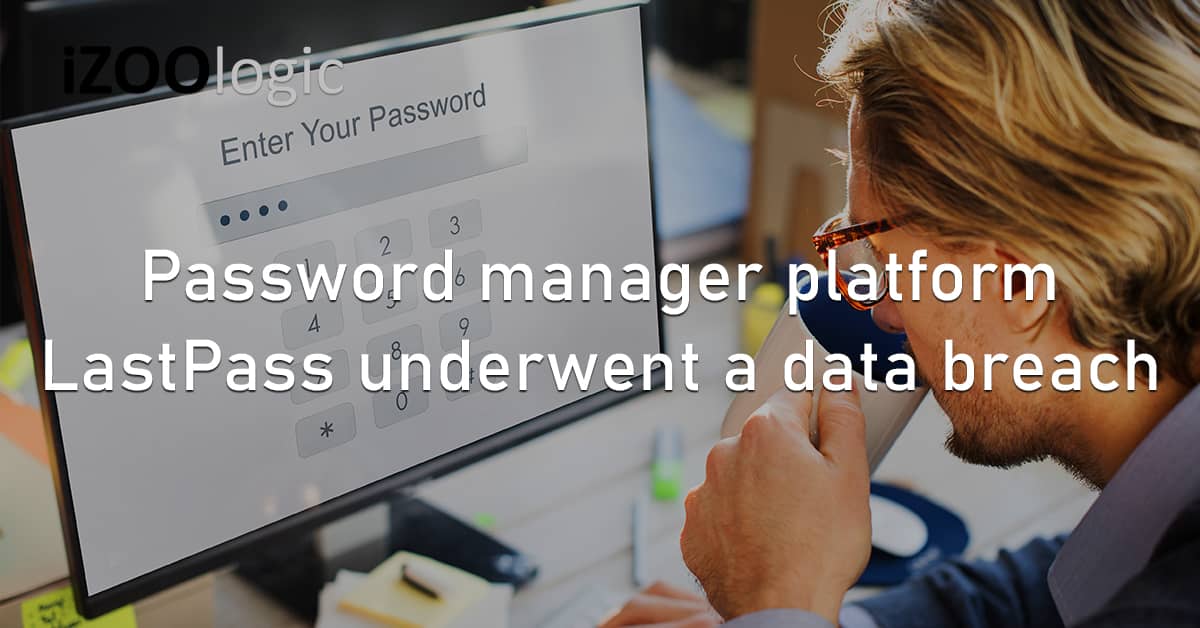 Password Manager LastPass US Data Breach Cloud Service Compromised Account