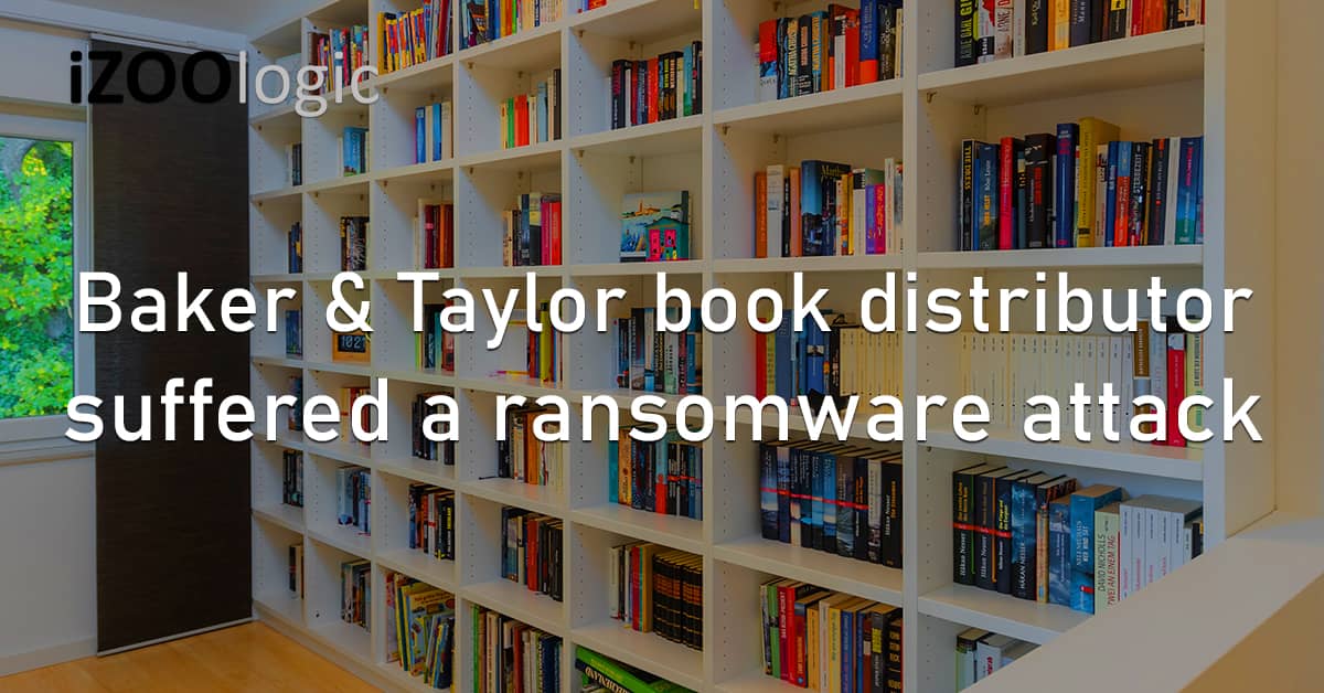 Baker and Taylor Book Distributor Ransomware Cyberattack System Disruption Outage Cybersecurity