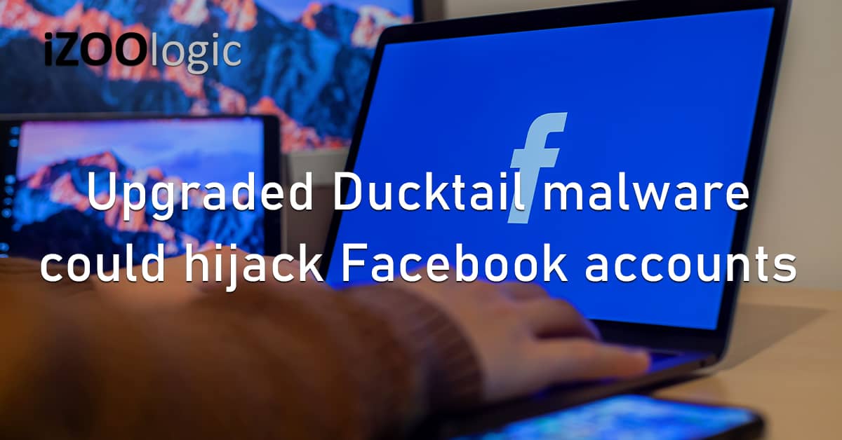 Upgraded Ducktail Malware Hijack Account Facebook Social Media