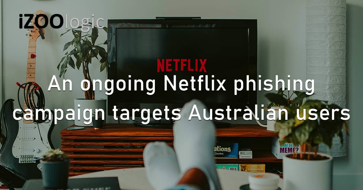 Netflix Phishing Campaign Australia Online Streaming Platform