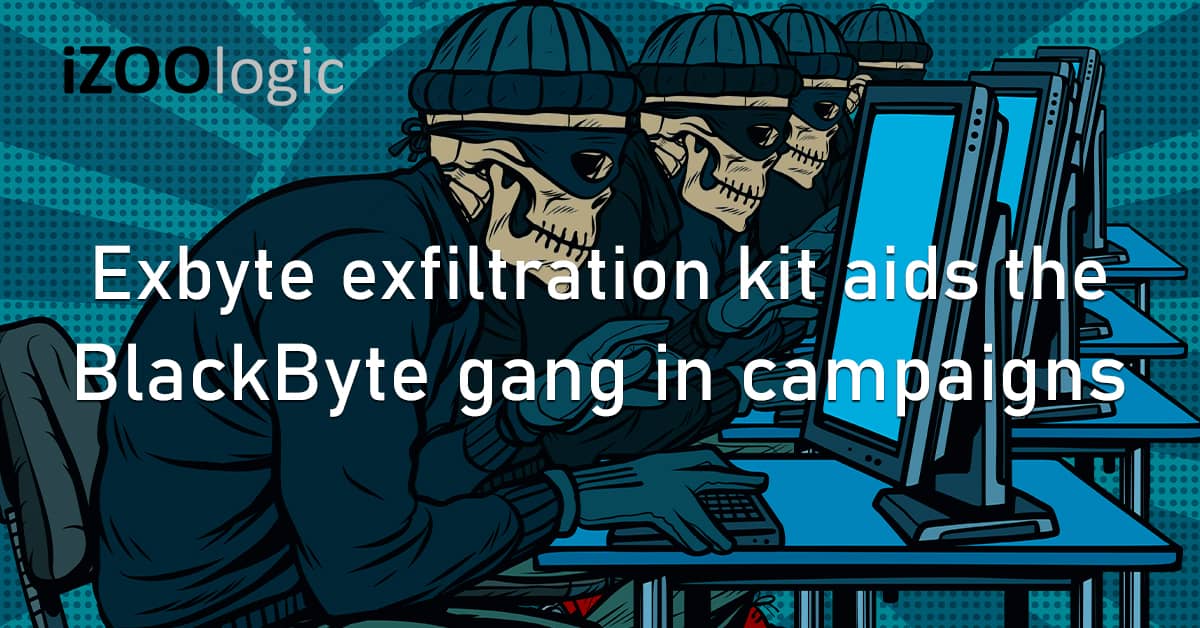 Exbyte Data Exfiltration Kit BlackByte Ransomware Gang Campaigns