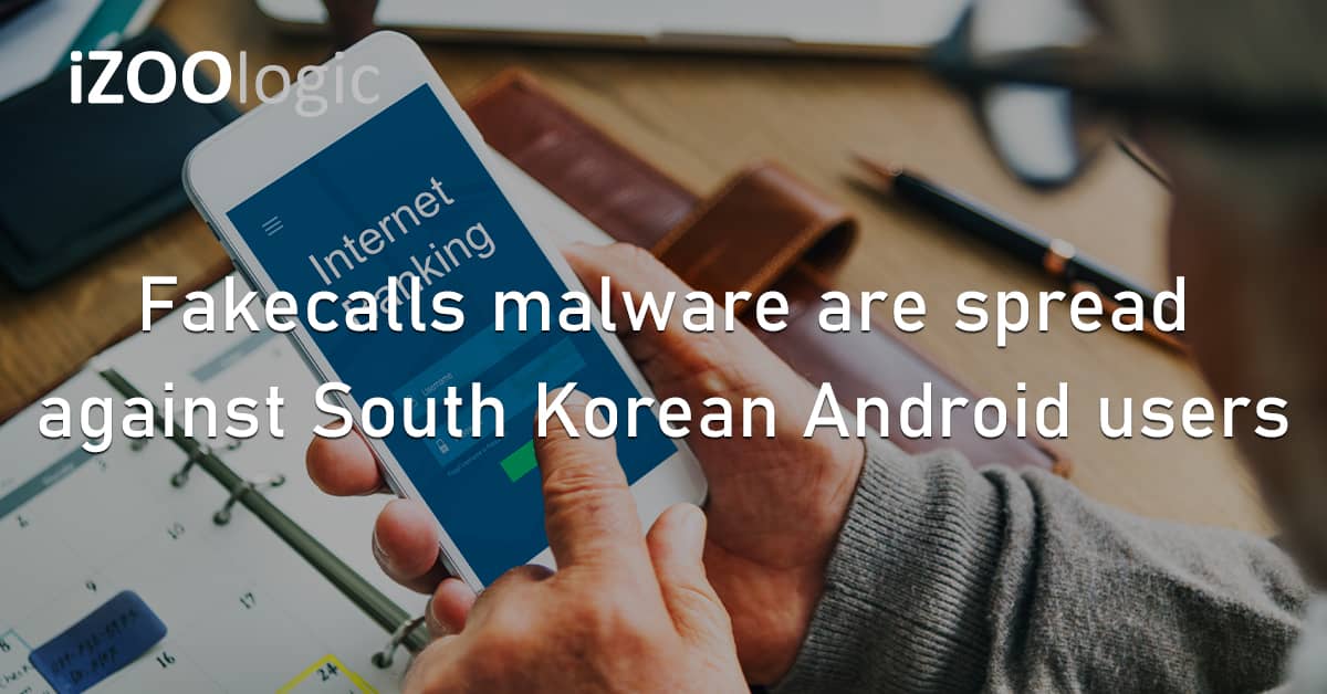 Fakecalls Mobile Malware South Korea Android Banking Trojan Vishing