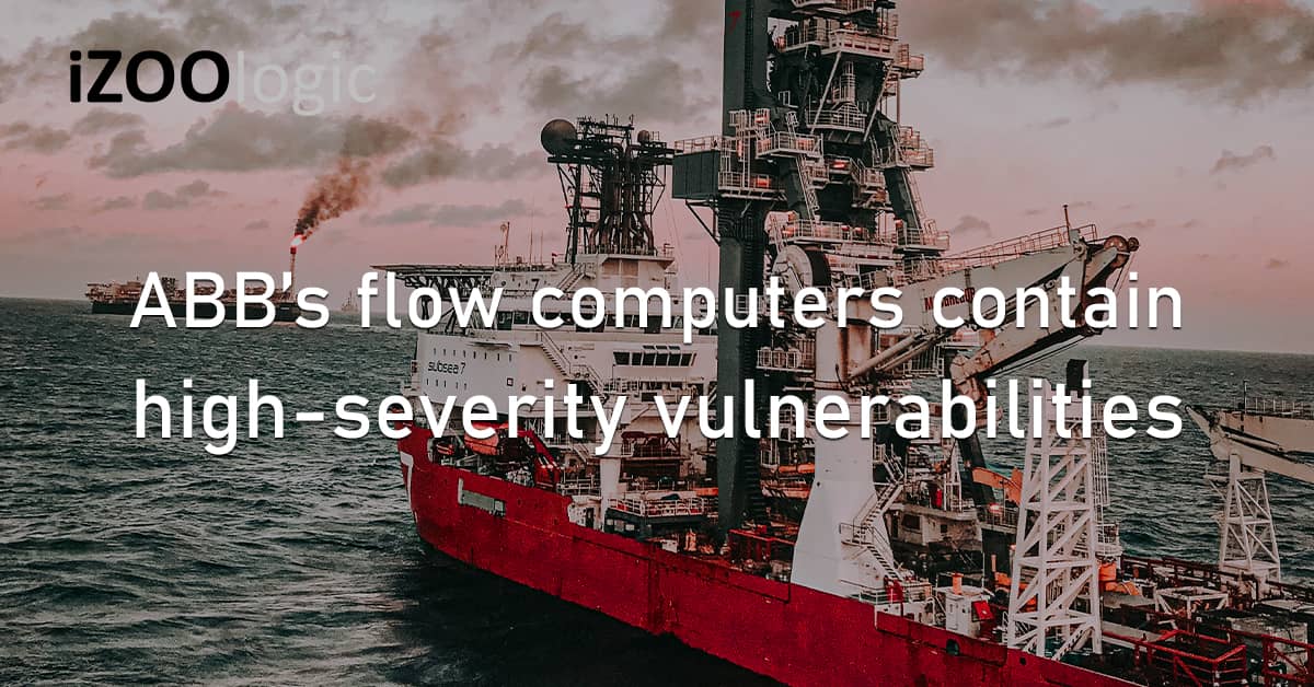 ABB Flow Computers High Severity Vulnerabilities Oil and Gas