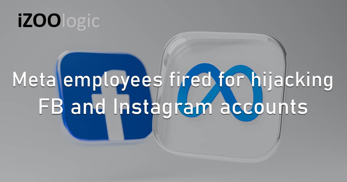 Meta Employees Fired Hijacking FB Instagram User Accounts