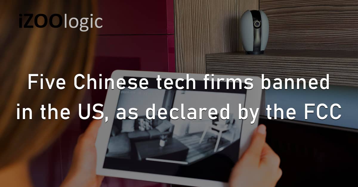 Chinese Products Electronic Technology Banned US FCC Huawei Hytera Hikvision Dahua ZTE Surveillance Cyber Threat
