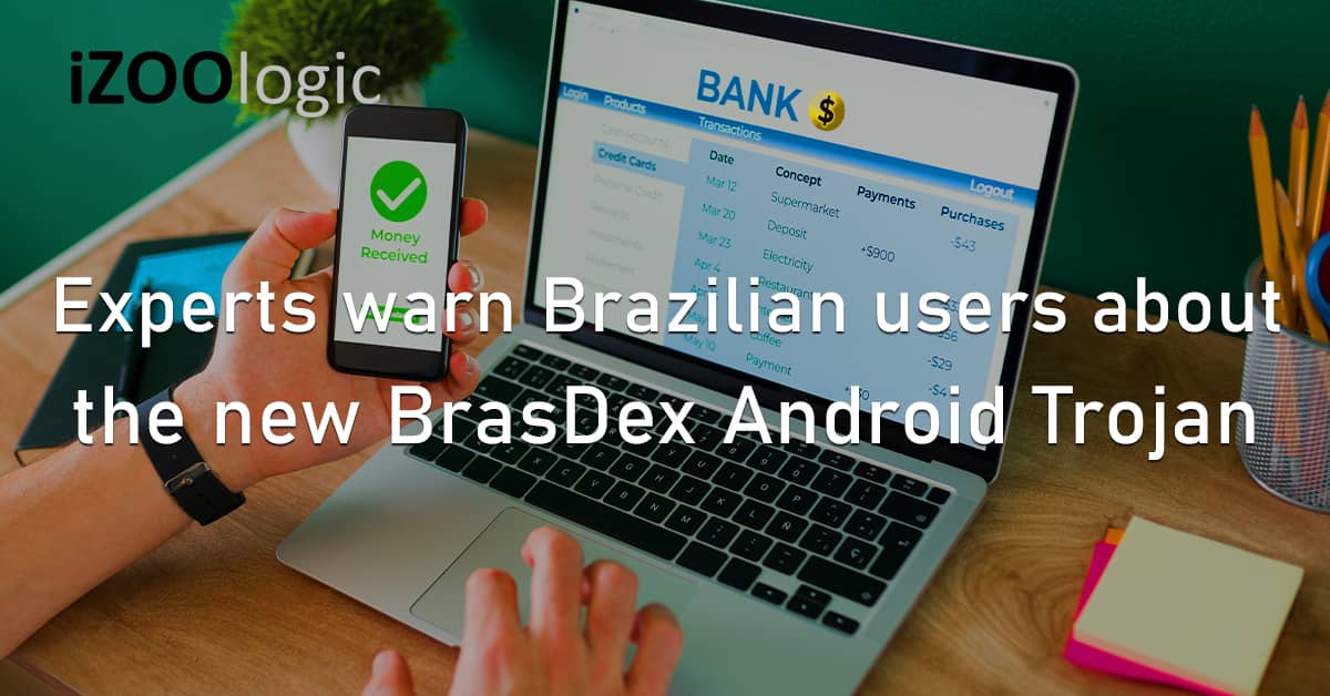 Cybersecurity Experts Brazil Mobile Banking BrasDex Android Trojan Malware Infostealer