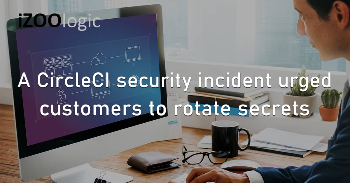 CircleCI Security Breach Customer Data Unauthorized Access Software Development SaaS